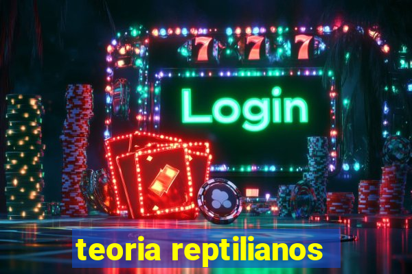 teoria reptilianos